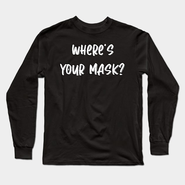 Where's your mask? Long Sleeve T-Shirt by Kayllisti